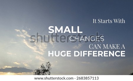 It starts with small changes that yield a huge difference. Embrace minimal effort for maximal result. Begin your positive change journey today under a vast sky.