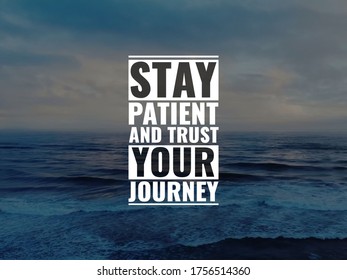 Stay Patient And Trust Your Journey  Inspirational And Motivational Quotes Nature Background