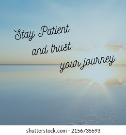 Stay Patient And Trust Your Journey 