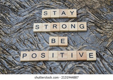 Stay Strong Be Positive Text On Wooden Square, Motivation And Business Quotes