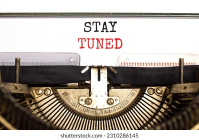 Stay tuned symbol. Concept words Stay tuned typed on beautiful old retro typewriter. Beautiful white background. Business, support, motivation, psychological and stay tuned concept. Copy space.