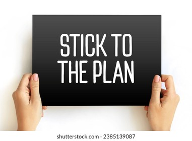 Stick To The Plan - you don't change what you plan to do, do what you originally set out to do, text concept on card