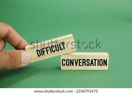 stick with the word DIFFICULT CONVERSATION. difficult concept of conversation