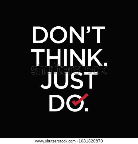 Done for think. Don't think just do it. Don 't think , do it картинка. “Just did it” демотиватор. Just don't логотип.