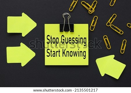 Stop Guessing, Start Knowing Concept. text on a yellow sticker on a black background