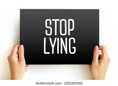 Stop Lying is a direct and imperative statement commanding someone to cease engaging in the act of lying, text concept on card