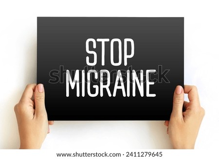 Stop Migraine - the process or methods aimed at preventing, alleviating, or ending migraine headaches, text concept on card