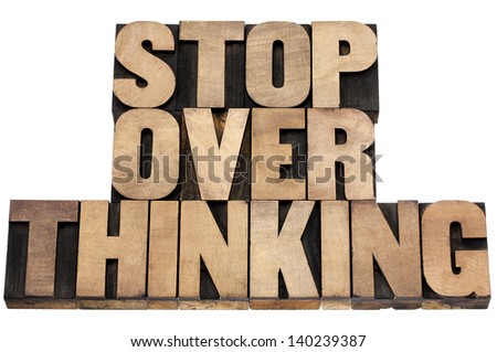 stop overthinking advice  - isolated tex in vintage letterpress wood type