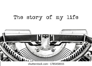 The Story Of My Life Is Typed On A Blank Sheet Of Paper With An Old Typewriter. Close-up