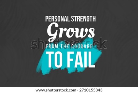 Strength grows when we dare to fail, learn from mistakes, and rise again with more courage instead of avoiding risk and staying small.