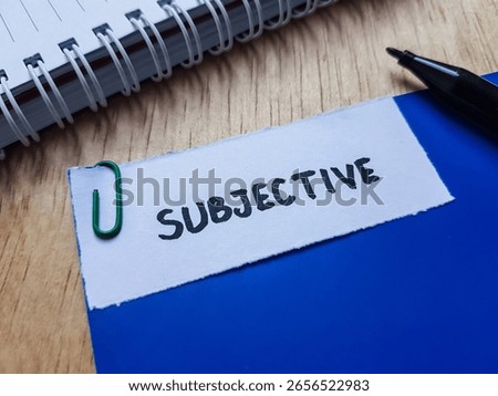 Subjective writting on table background.