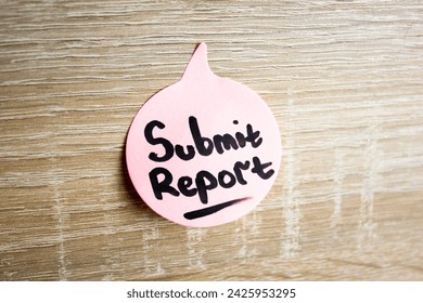 SUBMIT REPORT text, note, reminder. Submit report concept.