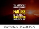 Success isn’t about never failing; it’s about pushing forward when others give up. Persistence is the key to turning failure into victory.