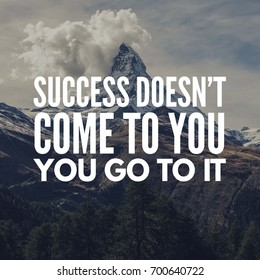 59 Success Does Not Come To You You Go To It Images, Stock Photos ...