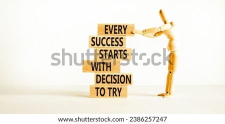 Success symbol. Concept words Every success starts with decision to try on wooden block. Beautiful white table background. Businessman icon. Business success and decision to try concept. Copy space.