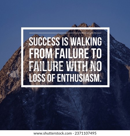 Success if walking from failure to failure with no loss of enthusiasm.  Motivational and inspirational quote. Nature Background.