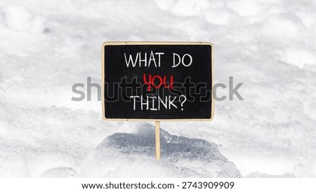 Support, help what do you think symbol. Concept words What do you think on beautiful blackboard. Beautiful white snow background. Business what do you think concept. Copy space.