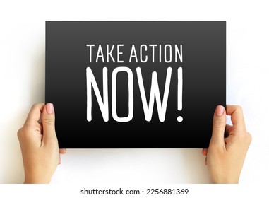 Take Action Now is an imperative statement urging someone to act promptly or immediately, text concept on card