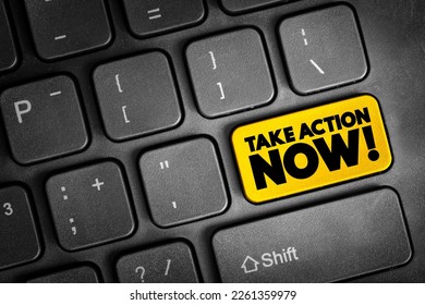 Take Action Now is an imperative statement urging someone to act promptly or immediately, text concept button on keyboard