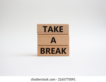 Take A Break Symbol. Concept Words 'Take A Break' On Wooden Blocks. Beautiful White Background. Business And Take A Break Concept. Copy Space