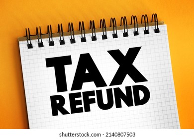 Tax Refund - payment to the taxpayer when the taxpayer pays more tax than they owe, text concept on notepad - Shutterstock ID 2140807503