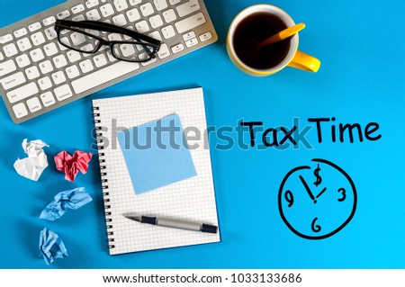 Tax Time - Notification of the need to file tax returns, tax form at accauntant workplace