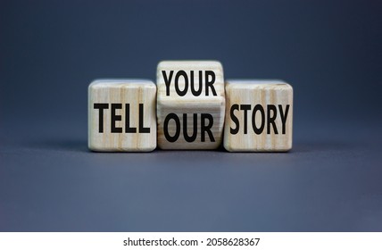 Tell our or your story. Turned wooden cubes and changed words tell our story to tell your story. Beautiful grey background, copy space. Business, storytelling and our or your story concept.