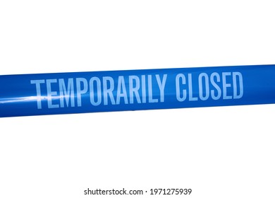 Temporarily closed caution tape. Closed due to Covid-19. Information notice sign about quarantine measures. Close up on a closed caution tape. Blue and White Tape Sign isolated on white.