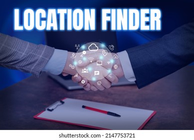 Text caption presenting Location Finder. Word for A service featured to find the address of a selected place Hands Shaking Signing Contract Unlocking New Futuristic Technologies.