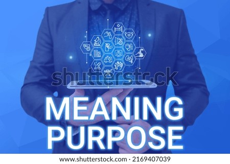 Text caption presenting Meaning Purpose. Business concept The reason for which something is done or created and exists Man holding Screen Of Mobile Phone Showing The Futuristic Technology.