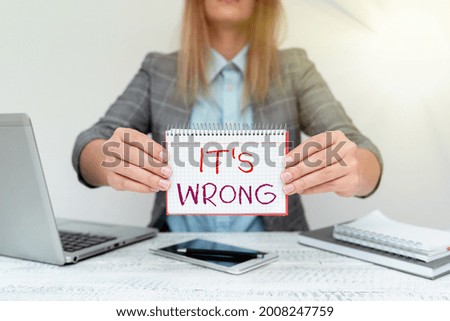 Text caption presenting Its Wrong. Word for the reaction of the wrong, unjust, improper or offending action Financial Advisor Giving Money Saving Tips, Entrepreneur Discussing Deals
