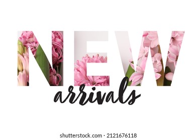 Text NEW ARRIVALS with hyacinth flowers on white background