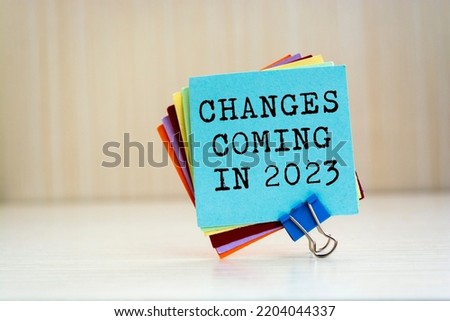 Text sign showing Changes coming in 2023