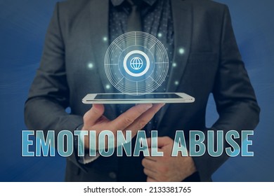 Text Sign Showing Emotional Abuse. Concept Meaning Person Subjecting Or Exposing Another Person To Behavior Man Holding Screen Of Mobile Phone Showing The Futuristic Technology.