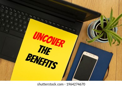 Text sign showing Uncover the benefits