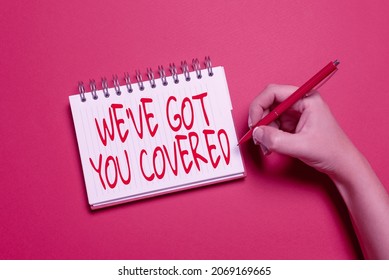 Text Sign Showing We Ve Got You Covered. Concept Meaning Have Done Gotten Or Provided Whatever Needed Writing New Ideas Telling Message And Informations Taking Important Notes