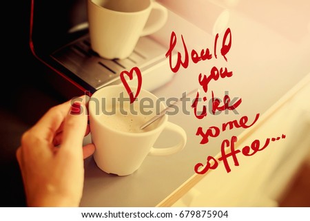 Text Would You Like Some Coffee Espresso Pouring from Machine Home Made Cooking Toned Hand Hold Cup