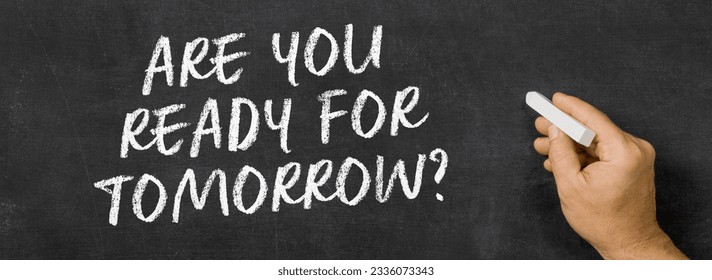  Text written on a blackboard -  Are you ready for tomorrow - Shutterstock ID 2336073343