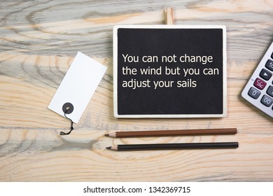 The Text You Can Not Change The Wind But You Can Adjust Your Sails