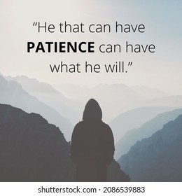 “He That Can Have Patience Can Have What He Will.”
