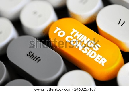 Things to Consider - important factors, points, or aspects to think about before making a decision or taking action, text button on keyboard