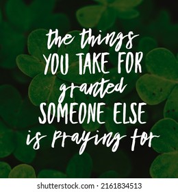 The Things You Take For Granted Someone Else Is Praying For, Best Motivational Quote Wallpaper.