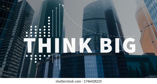 Think Big Concept. Inspirational motto written on the skyscraper background, double exposure
