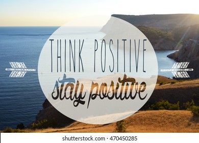 Think Positive, Stay Positive. Inspirational Quote. Sign On Sea And Mountain Background