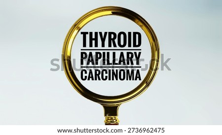 Thyroid Papillary Carcinoma Concept Through Magnifying Glass Highlighting Malignant Tumor in Thyroid Gland for Medical Diagnosis. 