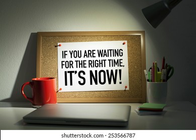 Time for action concept note on bulletin board / If you are waiting for the right time, it is now