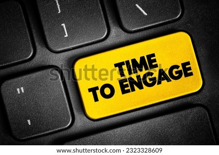 Time To Engage text button on keyboard, concept background