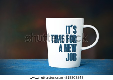 It's Time For A New Job, Business Concept