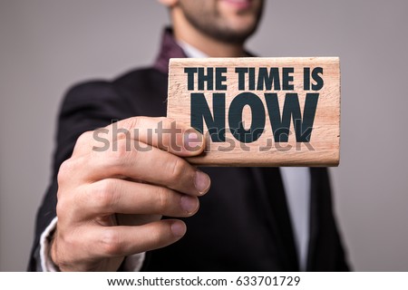 The Time is Now!