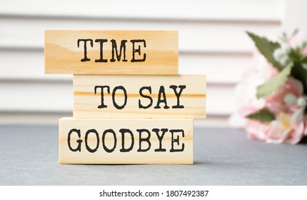 Time To Say Goodbye Message On Wooden Blocks. Concept Image.